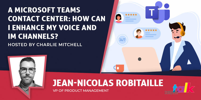 A Microsoft Teams Contact Center How Can I Enhance My Voice and IM Channels - CX Today News