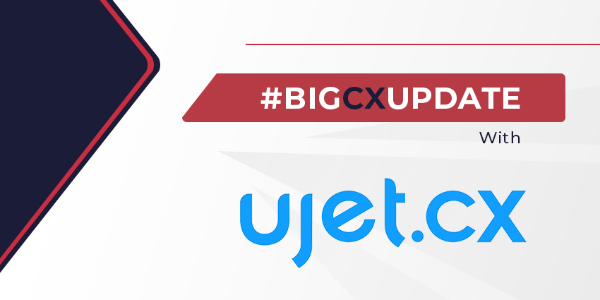 Big CX Update with UJET