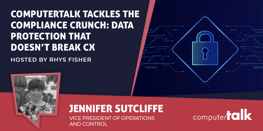 ComputerTalk Tackles the Compliance Crunch Data Protection That Doesn’t Break CX