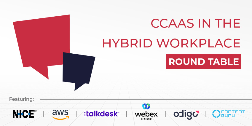 CCaaS in the Hybrid Workplace – CX Today Roundtable