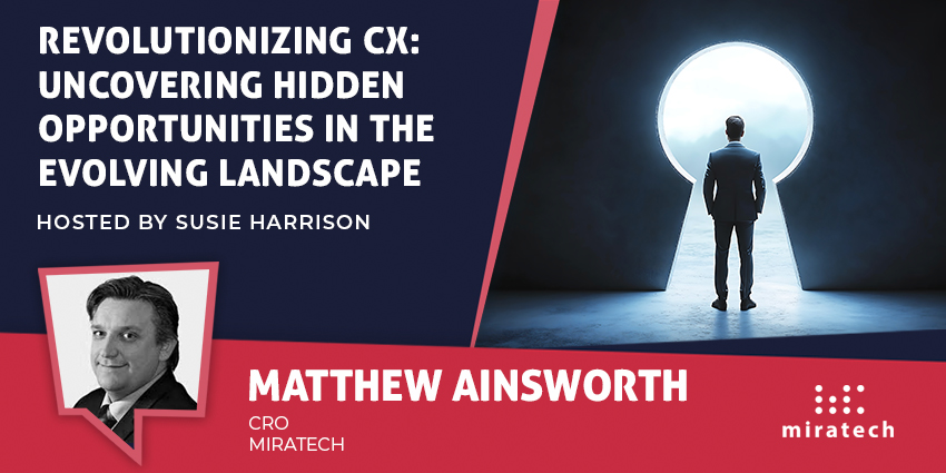Revolutionizing CX: Uncovering Hidden Opportunities in the Evolving Landscape