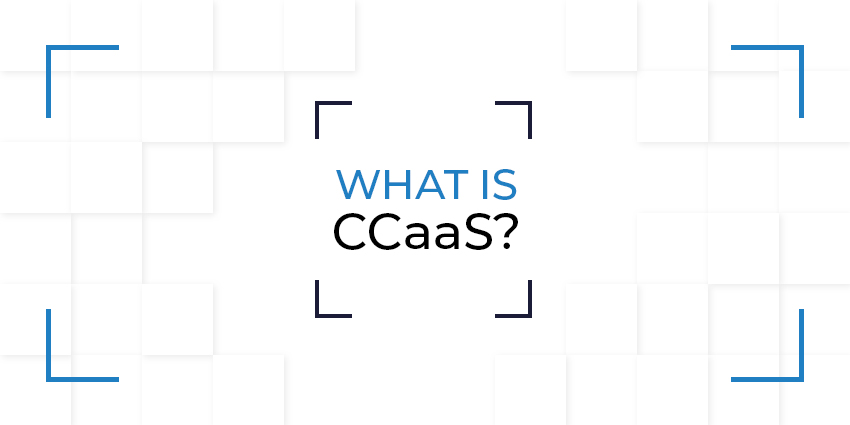 What is CCaaS?
