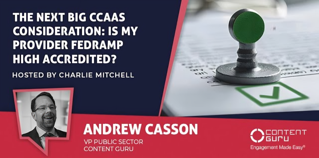 The Next Big CCaaS Consideration: Is My Provider FedRAMP High Accredited? - Content Guru